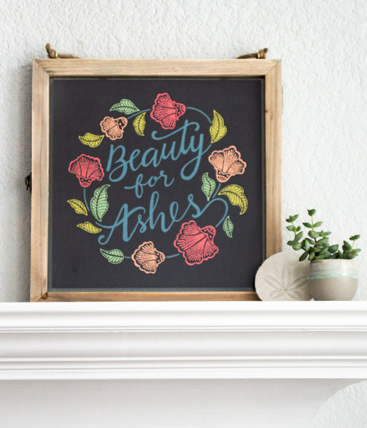 Beauty For Ashes – Art Print