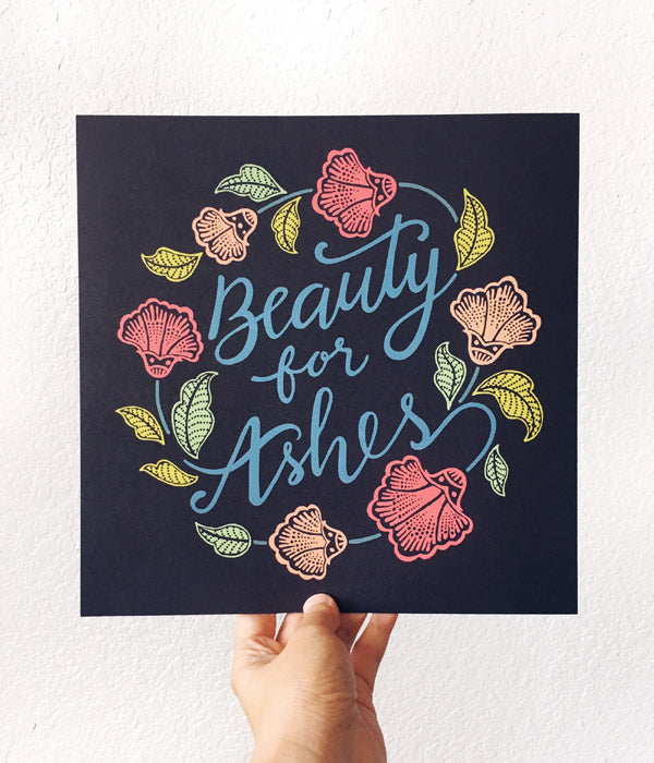 Beauty For Ashes – Art Print