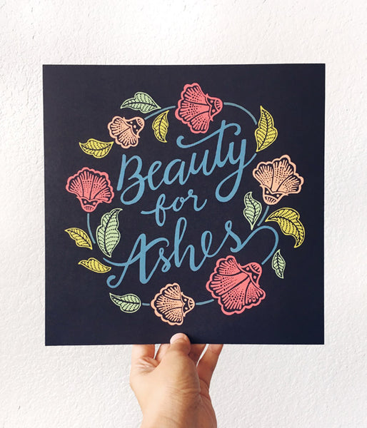 Beauty For Ashes – Art Print